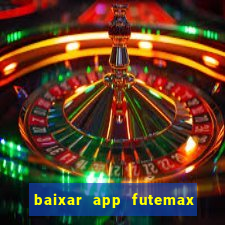 baixar app futemax futebol ao vivo